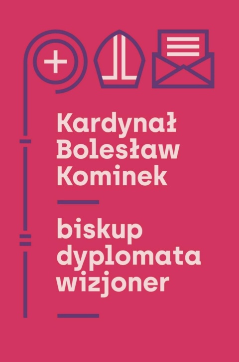 Kardynał Bolesław Kominek. Biskup, dyplomata, wizjoner