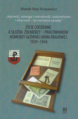 Życie codzienne a służba żołnierzy – pracowników Komendy Głównej Armii Krajowej 1939-1944