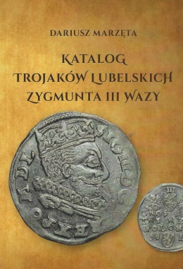Katalog trojaków lubelskich Zygmunta III Wazy
