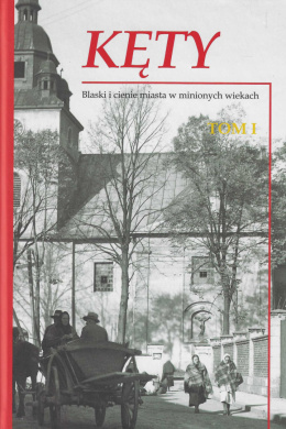 Kęty. Blaski i cienie miasta w minionych wiekach. Monografia historyczna tom I i II - komplet