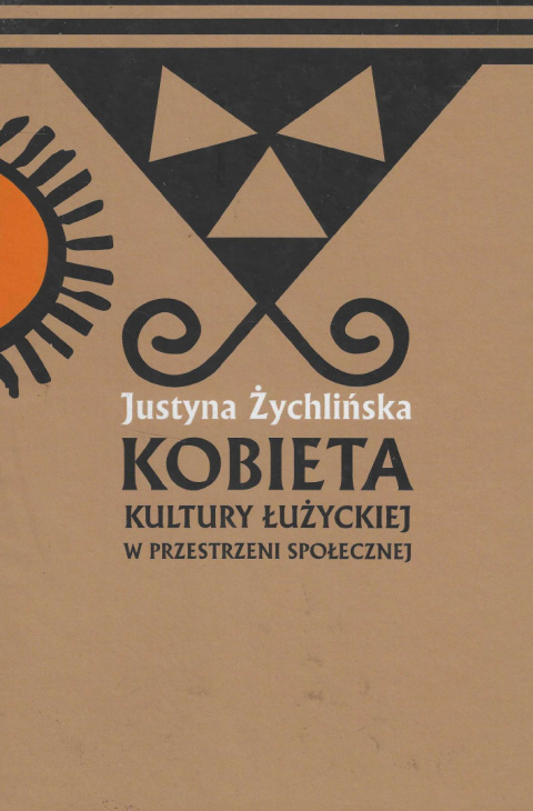 Kobieta kultury łużyckiej w przestrzeni społecznej (na przykładzie źródeł z Wielkopolski) Kobieta kultury łużyckiej w przestrzeni społecznej (na przykładzie źródeł z Wielkopolski)