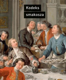 Kodeks smakosza. Kompletny podręcznik gastronomii, zawierający prawa, reguły, zastosowania i przykłady sztuki dobrego życia