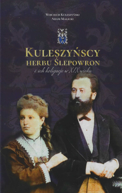 Kuleszyńscy herbu Ślepowron i ich koligacje w XIX wieku Kuleszyńscy herbu Ślepowron i ich koligacje w XIX wieku