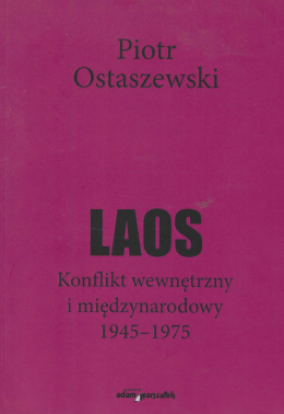 Laos. Konflikt wewnętrzny i międzynarodowy 1945-1975