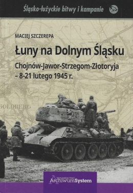 Łuny na Dolnym Śląsku. Chojnów-Jawor-Strzegom-Złotoryja - 8-21 lutego 1945 r.