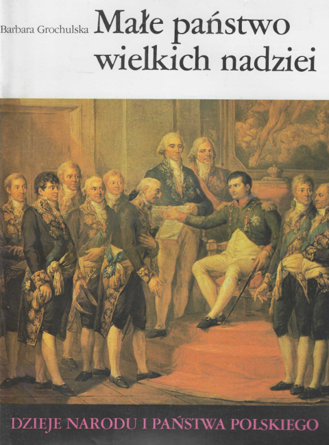 Małe państwo wielkich nadziei. Dzieje narodu i państwa polskiego Małe państwo wielkich nadziei. Dzieje narodu i państwa polskiego