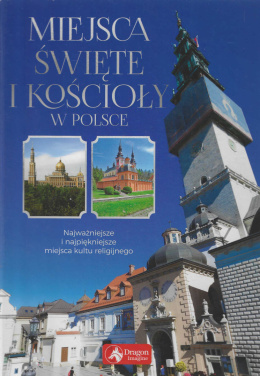 Miejsca święte i kościoły w Polsce. Najważniejsze i najpiękniejsze miejsca kultu religijnego