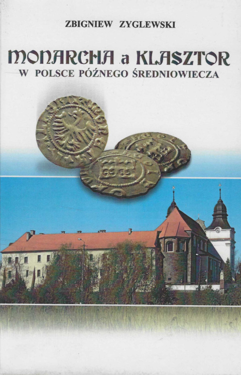 Monarcha a klasztor w Polsce późnego średniowiecza Monarcha a klasztor w Polsce późnego średniowiecza