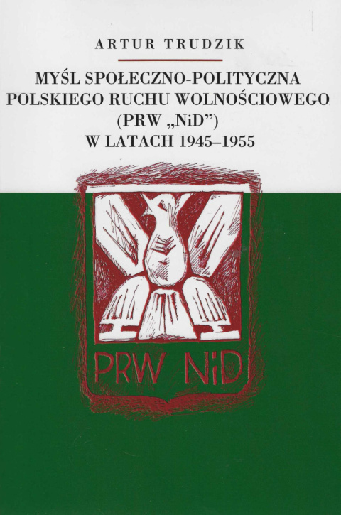 Myśl społeczno-polityczna Polskiego Ruchu Wolnościowego (PRW NiD) w latach 1945-1955 Myśl społeczno-polityczna Polskiego Ruchu Wolnościowego (PRW NiD) w latach 1945-1955