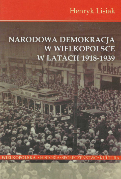 Narodowa Demokracja w Wielkopolsce w latach 1918-1939 Narodowa Demokracja w Wielkopolsce w latach 1918-1939