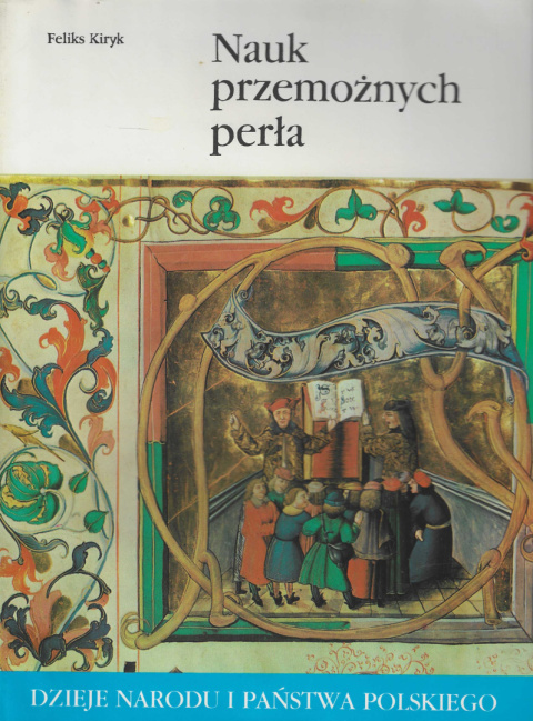 Nauk przemożnych perła. Dzieje narodu i państwa polskiego