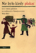 Nie było kiedy płakać. Losy rodzin polskich wysiedlonych z Zamoyszczyzny 1942-1943, tom I i II - komplet