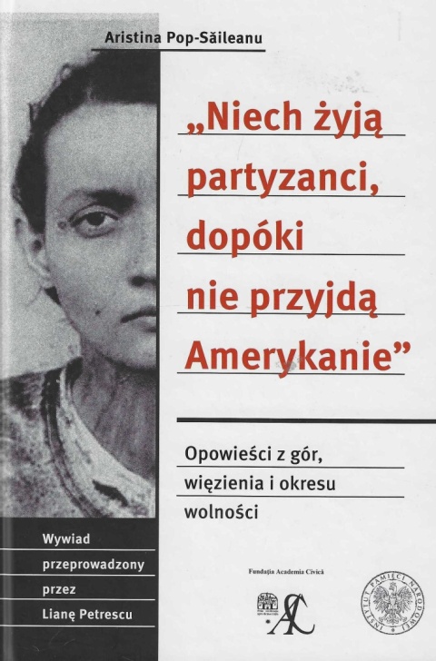 Niech żyją partyzanci, dopóki nie przyjdą Amerykanie. Opowieści z gór, więzienia i okresu wolności...