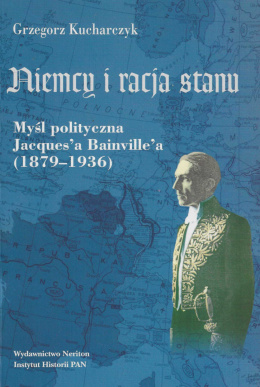 Niemcy i racja stanu. Myśl polityczna Jacques'a Bainville'a (1879-1936)