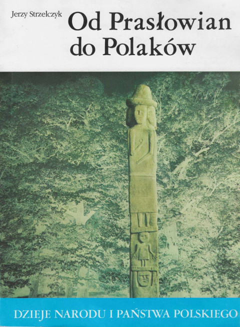 Od Prasłowian do Polaków. Dzieje narodu i państwa polskiego