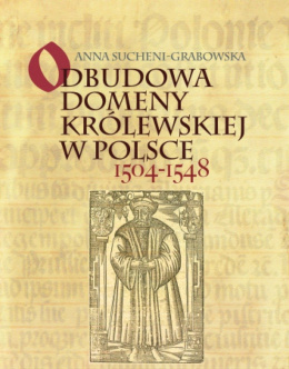 Odbudowa domeny królewskiej w Polsce 1504 - 1548