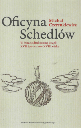 Oficyna Schedlów. W świecie drukowanej książki XVII i początków XVIII wieku