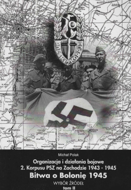 Organizacja i działania bojowe 2. Korpusu PSZ na Zachodzie 1943-1945. Bitwa o Bolonię 1945. Wybór źródeł, tom II