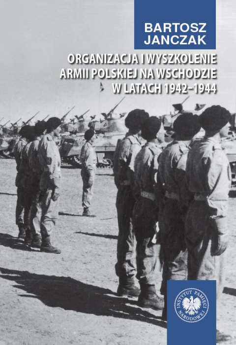 Organizacja i wyszkolenie Armii Polskiej na Wschodzie w latach 1942-1944 Organizacja i wyszkolenie Armii Polskiej na Wschodzie w latach 1942-1944