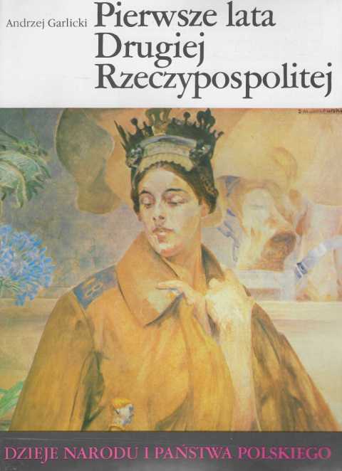 Pierwsze lata Drugiej Rzeczypospolitej. Dzieje narodu i państwa polskiego Pierwsze lata Drugiej Rzeczypospolitej. Dzieje narodu i państwa polskiego