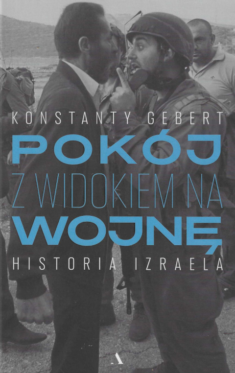 Pokój z widokiem na wojnę. Historia Izraela Pokój z widokiem na wojnę. Historia Izraela