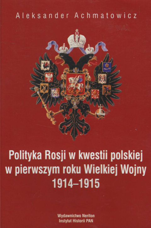 Polityka Rosji w kwestii polskiej w pierwszy roku Wielkiej Wojny 1914-1915 Polityka Rosji w kwestii polskiej w pierwszy roku Wielkiej Wojny 1914-1915