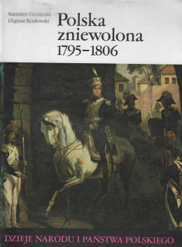 Polska zniewolona 1795-1806. Dzieje narodu i państwa polskiego