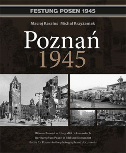 Poznań 1945. Bitwa o Poznań w fotografii i dokumentach