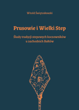 Prusowie i Wielki Step. Ślady tradycji stepowych koczowników u zachodnich Bałtów