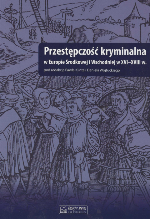 Przestępczość kryminalna w Europie Środkowej i Wschodniej w XVI-XVIII Przestępczość kryminalna w Europie Środkowej i Wschodniej w XVI-XVIII