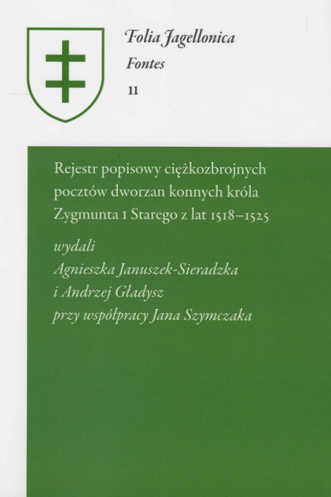 Rejestr popisowy ciężkozbrojnych pocztów dworzan konnych króla Zygmunta I Starego z lat 1518-1525. Folia Jagellonica Fontes 11