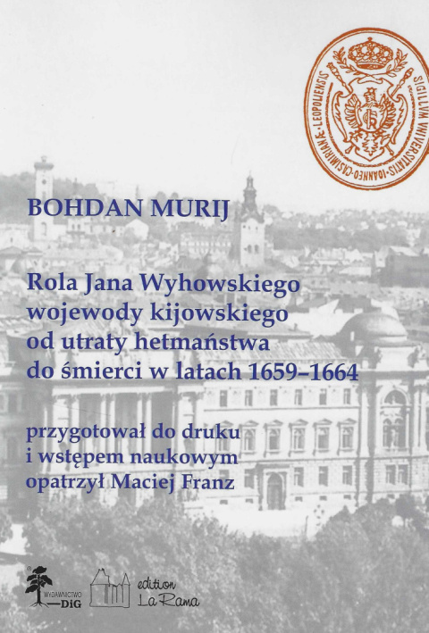 Rola Jana Wyhowskiego wojewody kijowskiego od utraty hetmaństwa do śmierci w latach 1659-1664 Rola Jana Wyhowskiego wojewody kijowskiego od utraty hetmaństwa do śmierci w latach 1659-1664