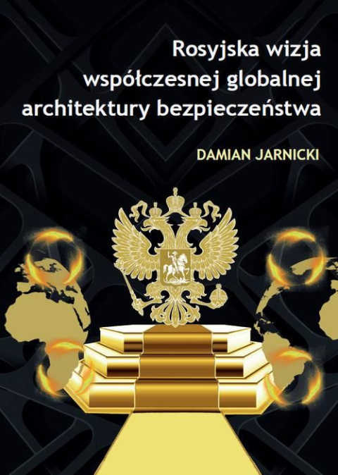 Rosyjska wizja współczesnej globalnej architektury bezpieczeństwa Rosyjska wizja współczesnej globalnej architektury bezpieczeństwa