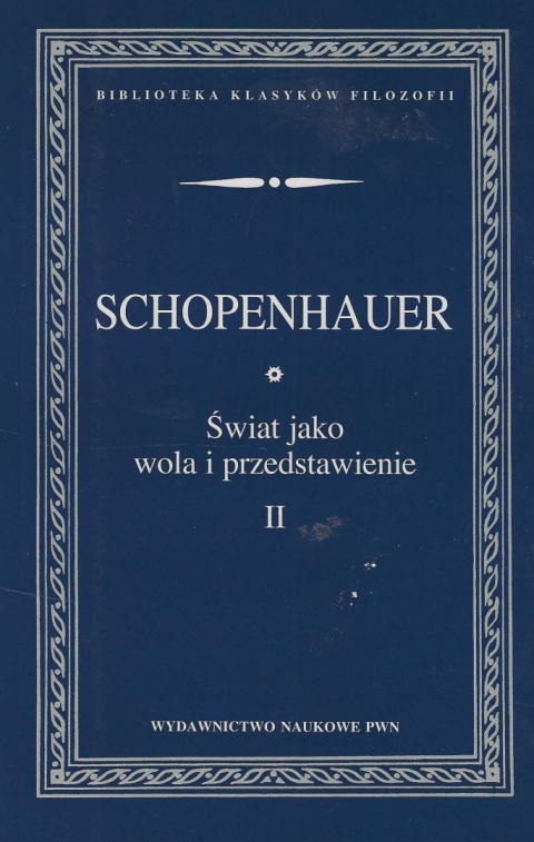 Schopenhauer. Świat jako wola i przedstawienie tom I i II - komplet Schopenhauer. Świat jako wola i przedstawienie tom I i II - komplet