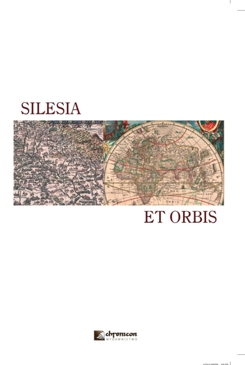 Silesia et orbis. Śląsk i jego społeczno-kulturowe oraz polityczne przemiany w regionalnym i ponadregionalnym kontekście...