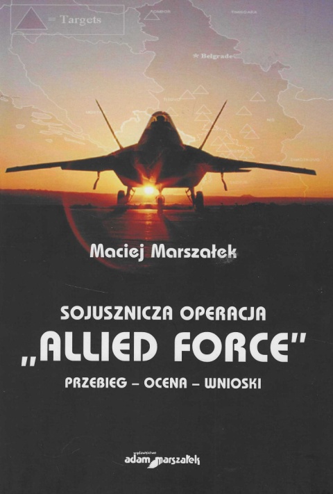 Sojusznicza operacja Allied Force. Przebieg - ocena - wnioski