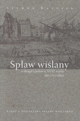 Spław wiślany w drugiej połowie XVIII wieku (do 1772 roku). Część 2. Statystyka spławu wiślanego