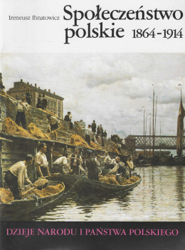 Społeczeństwo polskie 1864-1914. Dzieje narodu i państwa polskiego
