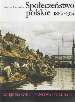 Społeczeństwo polskie 1864-1914. Dzieje narodu i państwa polskiego