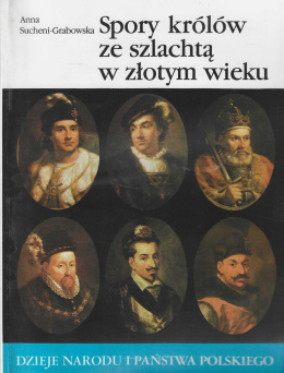 Spory królów ze szlachtą w złotym wieku. Dzieje narodu i państwa polskiego