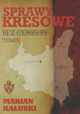 Sprawy kresowe - bez cenzury, Tom III