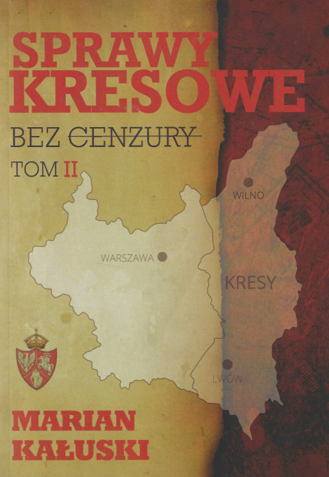 Sprawy kresowe - bez cenzury, Tom II Sprawy kresowe - bez cenzury, Tom II