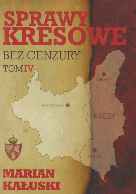 Sprawy kresowe - bez cenzury, Tom IV