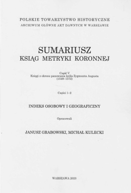 Sumariusz ksiąg metryki koronnej. Część V. Księgi z okresu panowania króla Zygmunta Augusta (1548-1572), części 1-2...