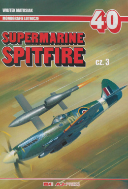 Supermarine Spitfire cz. 3. Monografie lotnicze 40