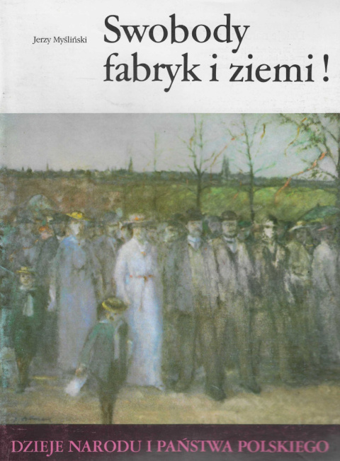 Swobody fabryk i ziemi! Dzieje narodu i państwa polskiego Swobody fabryk i ziemi! Dzieje narodu i państwa polskiego