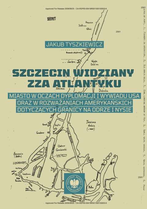 Szczecin widziany zza Atlantyku. Miasto w oczach dyplomacji i wywiadu USA oraz w rozważaniach amerykańskich dotyczących... Szczecin widziany zza Atlantyku. Miasto w oczach dyplomacji i wywiadu USA oraz w rozważaniach amerykańskich dotyczących...