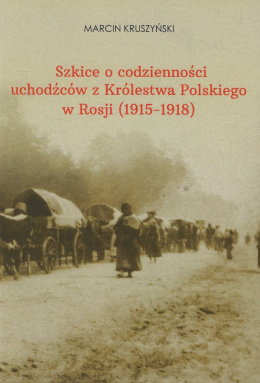 Szkice o codzienności uchodźców w Królestwa Polskiego w Rosji (1915-1918)