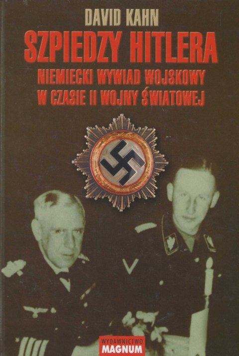 Szpiedzy Hitlera. Niemiecki wywiad wojskowy w czasie II wojny światowej Szpiedzy Hitlera. Niemiecki wywiad wojskowy w czasie II wojny światowej