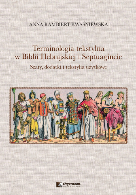 Terminologia tekstylna w Biblii Hebrajskiej i Septuagincie Szaty, dodatki i tekstylia użytkowe Terminologia tekstylna w Biblii Hebrajskiej i Septuagincie Szaty, dodatki i tekstylia użytkowe